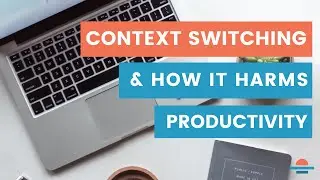 Context Switching Kills Productivity And What to Do Instead