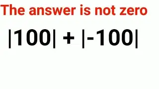 100+ |-100| The answer is not 0. Many got it wrong!  Ukraine Math Test 
