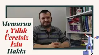 Memurun 1 Yıllık Ücretsiz İzin Hakkı; Nasıl Kullanabilirim? İzindeyken Başka İşte Çalışabilir miyim?