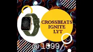Crossbeats Ignite LYT Smartwatch- unboxing and review