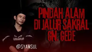 TOLONG!! JANGAN ADA LAGI YANG LEWAT JALUR SAKRAL INI, KISAH MISTIS PENDAKIAN GUNUNG GEDE w/ Syamsul