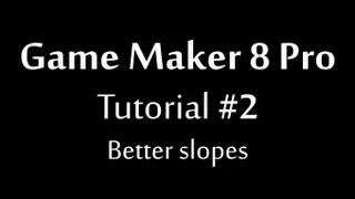 Game Maker 8 Tutorial - Better Slopes