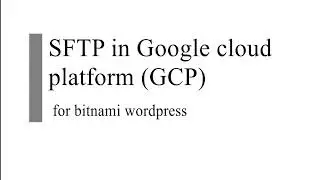 How to use SFTP in Google cloud platform GCP for bitnami wordpress