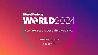 MicroStrategy World 2024 KEYNOTE - April 30, 2024