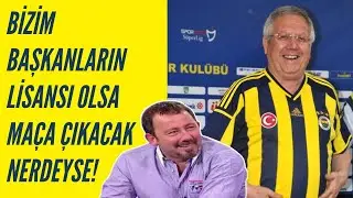 Sergen Yalçın - Bizim Başkanların Lisansı Olsa Maça Çıkacaklar Nerdeyse! (2014)