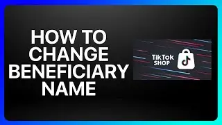 How To Change Beneficiary Name In TikTok Shop Tutorial