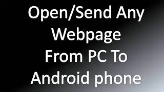 How to Send Transfer Open Web-page that you are watching on Desktop PC Directly on Android Phone