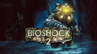 Прохождение Игры #6 BioShock 2