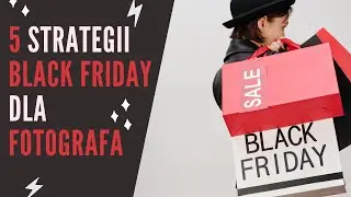 5 Strategii BLACK FRIDAY dla Fotografa | BOGATY FOTOGRAF na ŻYWO