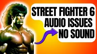 How To Fix Street Fighter 6 No Sound | Audio Issues