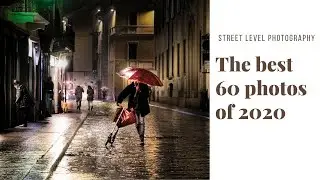 The best 60 photos of 2020 selected by Street Level Photography