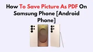 How To Save Picture As PDF On Samsung Phone [Android Phone]