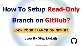 #22 How to Lock Branch on GitHub? | Setup Read-Only Branch | Protect Your Code from Unwanted Changes