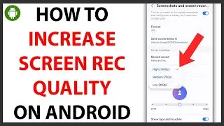 How to Increase Screen Recording Video Quality on Android [QUICK GUIDE]