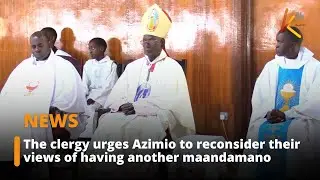 The clergy urges Azimio to reconsider their views of having another maandamano
