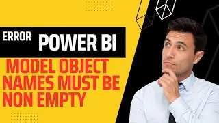 Model Object Names must be non empty error in Power BI | Error in Power BI