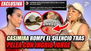 CASIMIRA ROMPE EL SILENCIO TRAS PELEA CON INGRID JORGE (LA TORITA)