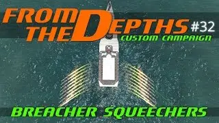 From The Depths Custom Campaign Let's Play - Episode #32 - Breacher Squeechers [Gameplay]