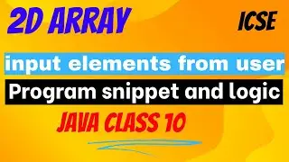 logic to input elements in 2d array | icse computer application | important topic icse java computer