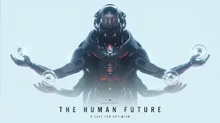 THE HUMAN FUTURE: A Case for Optimism