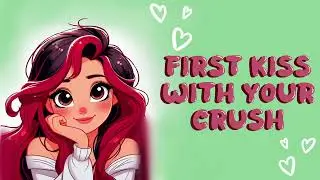 First Kiss With Your BFF/Crush [F4A] [ASMR Audio Roleplay] [Kiss Noises]