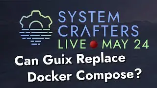 Can Guix Replace Docker Compose? - System Crafters Live!