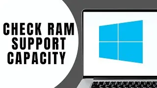 How to Check Maximum RAM Support Capacity in Your PC or Laptop