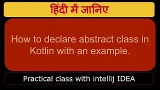 How to declare abstract class in Kotlin with an example.