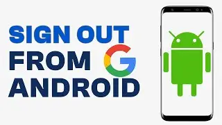 How to Sign Out of Google Account on Android Phone - Quick Guide