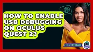 How To Enable USB Debugging On Oculus Quest 2? - Next LVL Programming