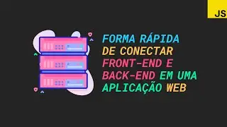 JavaScript: forma rápida de conectar front-end e back-end em uma aplicação web