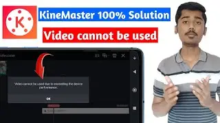 video cannot be used due to exceeding the device performance kinemaster problem solution