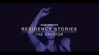 BURN Residency Stories:  The Creator