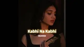 Kabhi Na Kabhi [slowed+reverb] || REJOICE