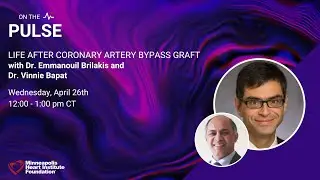 On the Pulse | Life After Coronary Artery Bypass Graft | Drs. Emmanouil Brilakis & Vinnie Bapat