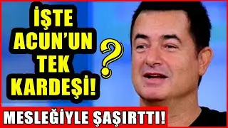Acun Ilıcalı'nın Yıllardır Bilinmeyen Tek Kardeşi Bakın Kim? Mesleği İle Şaşırttı!