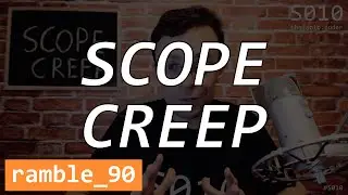 Scope Creep - The Solo Coder - Ramble 90