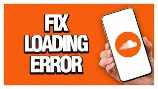 How To Fix SoundCloud Loading Error | Final Solution