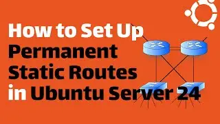 How to Set Up Permanent Static Routes in Ubuntu Server 24 (Netplan Method)