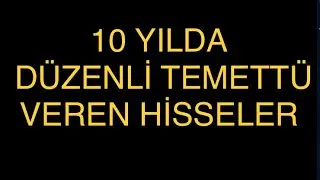 SON 10 YILDA DÜZENLİ TEMETTÜ VEREN HİSSELER!