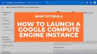 WHM Tutorials - How to Launch a Google Compute Engine Instance