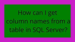 How can I get column names from a table in SQL Server?