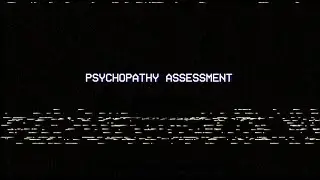 i found this game in the alley behind the old psych ward...  anyways, lets try PSYCHOPATH ASSESSMENT