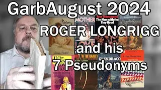 GarbAugust 2024 — Roger Longrigg and his 7 pseudonyms #garbaugust