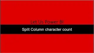 Split Column by Number Of Characters Power BI