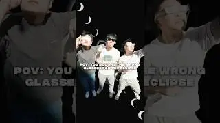 POV: You bought The Wrong Glasses For The Eclipse 