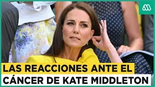 Kate Middleton padece cáncer: Las reacciones ante el anuncio de la Princesa de Gales