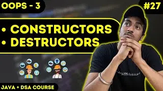 Constructors & Destructors in JAVA | OOPS-3 | JAVA + DSA COURSE