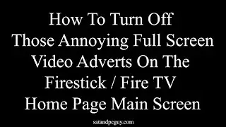 How To Turn Off Those Annoying Full Screen Video Adverts On The Firestick / Fire TV Home Page