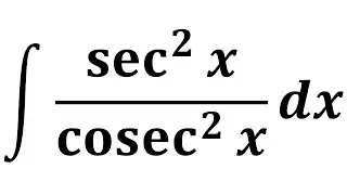 Integral of sec^2 x/cosec^2 x
